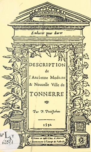 Description de l'ancienne, moderne et nouvelle ville de Tonnerre - Pierre Petitjehan - FeniXX réédition numérique