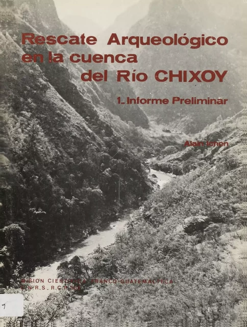 Rescate Arqueológico en la cuenca del Río Chixoy 1 - Alain Ichon - Centro de estudios mexicanos y centroamericanos