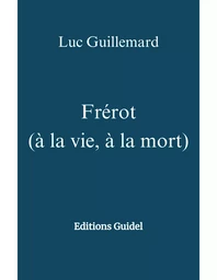 Frérot   (à la vie, à la mort)