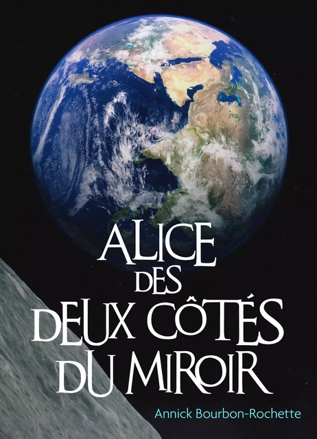 Alice des deux côtés du miroir - Annick Bourbon-Rochette - Librinova