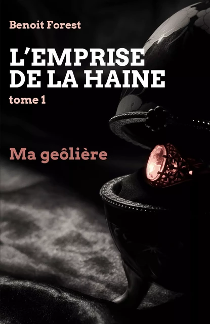 L'Emprise de la haine, tome 1 - Benoit Forest - Librinova