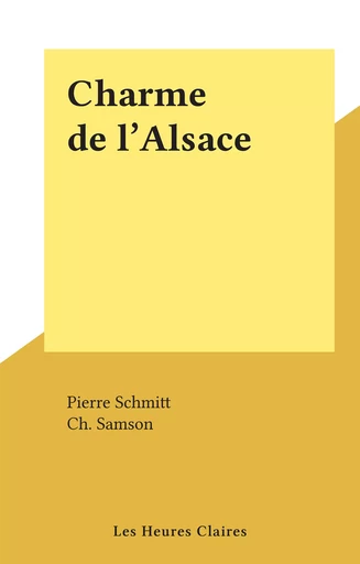 Charme de l'Alsace - Pierre Schmitt - FeniXX réédition numérique