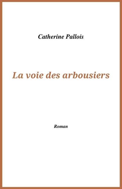 La Voie des arbousiers - Catherine Pallois - Librinova