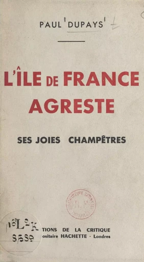 L'île de France agreste, ses joies champêtres - Paul Dupays - FeniXX réédition numérique