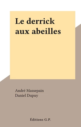 Le derrick aux abeilles - André Massepain - FeniXX réédition numérique