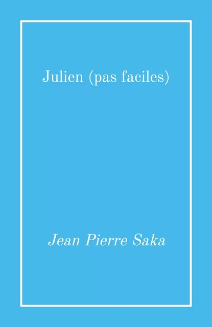 Julien (pas faciles) - Jean Pierre Saka - Librinova