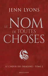 Le Choeur des dragons, T2 : Le Nom de toutes choses