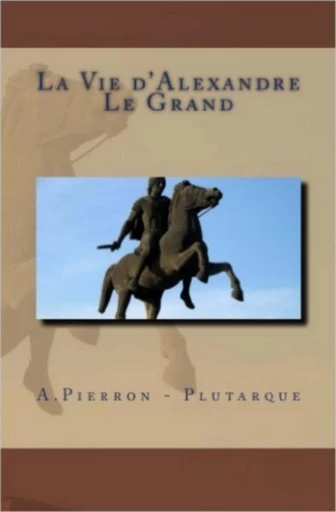 La Vie d'Alexandre Le Grand - Plutarque Plutarque, Alexis Pierron - Editions Le Mono