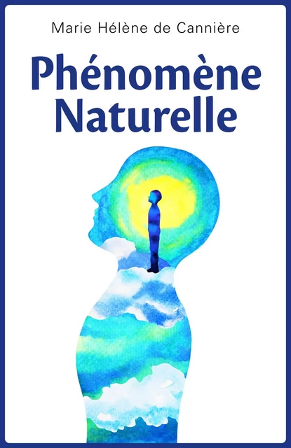 Phénomène Naturelle - Marie Hélène de Cannière - Librinova