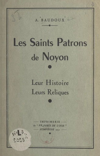 Les Saints Patrons de Noyon - Augustin Baudoux - FeniXX réédition numérique