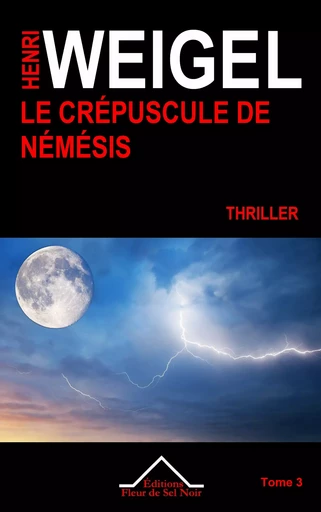 Le Crépuscule de Némésis - Henri Weigel - Editions Fleur de Sel Noir