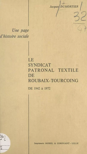 Le syndicat patronal textile de Roubaix-Tourcoing de 1942 à 1972 - Jacques Dumortier - FeniXX réédition numérique