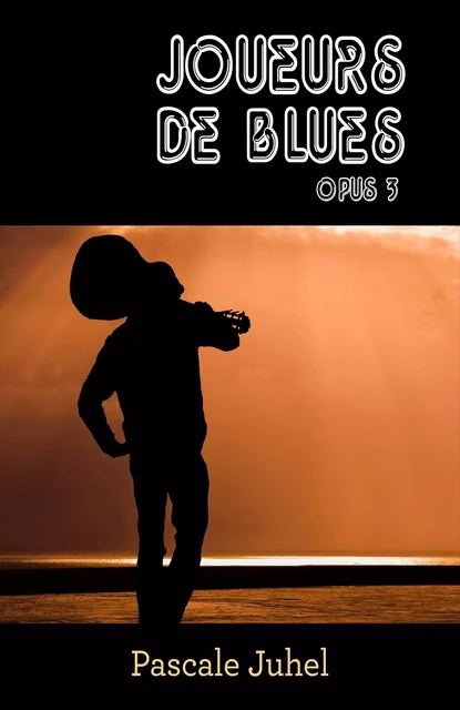 Joueurs de blues –  Opus 3 - Pascale Juhel - Librinova