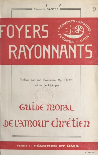 Foyers rayonnants, guide moral de l'amour chrétien (1) - François Dantec - FeniXX réédition numérique