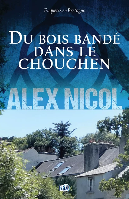 Du bois bandé dans le chouchen - Alex Nicol - Les éditions du 38