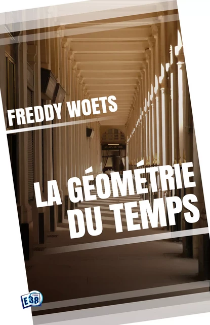 La géométrie du temps - Freddy Woets - Les éditions du 38