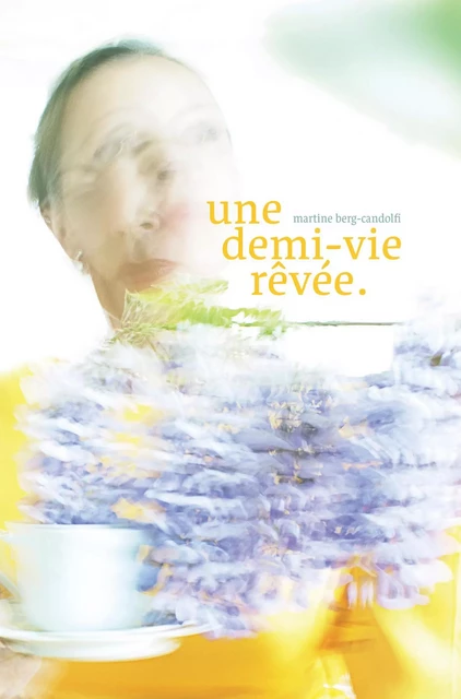 Une demi-vie rêvée - Martine Berg-Candolfi - Librinova