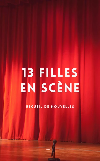 13 filles en scène - Les 13 Filles - Librinova