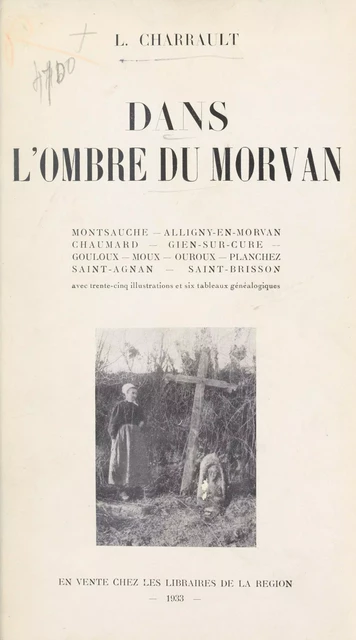 Dans l'ombre du Morvan, le canton de Montsauche - L. Charrault - FeniXX rédition numérique