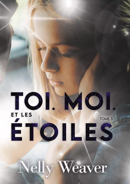 Toi. Moi. Et les étoiles T3 - Nelly Weaver - Nelly Weaver Editions