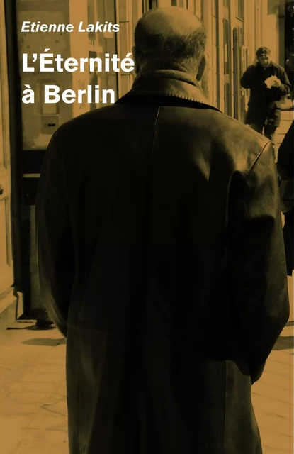 L'Éternité à  Berlin - Etienne Lakits - Librinova