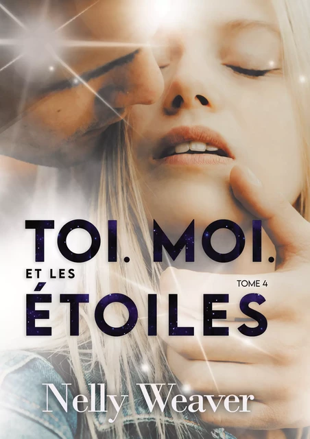 Toi. Moi. Et les étoiles T4 - Nelly Weaver - Nelly Weaver Editions