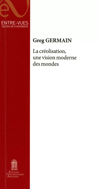 La créolisation, une vision moderne des mondes - Greg Germain - Éditions Universitaires d’Avignon