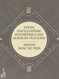 Petite encyclopédie synthétique des sciences occultes