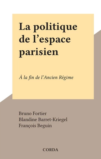 La politique de l'espace parisien - Blandine Barret-Kriegel, François Béguin - FeniXX réédition numérique