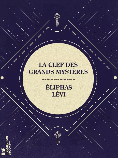 La Clef des grands mystères - Lévi Éliphas - BnF collection ebooks