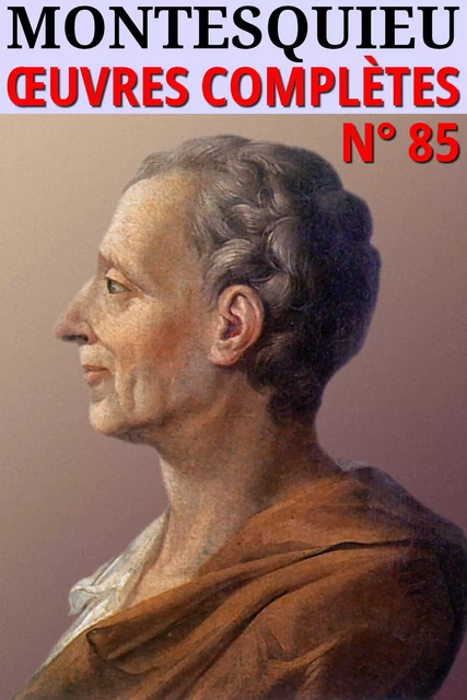 Montesquieu - Oeuvres complètes - Montesquieu Montesquieu - lci-eBooks