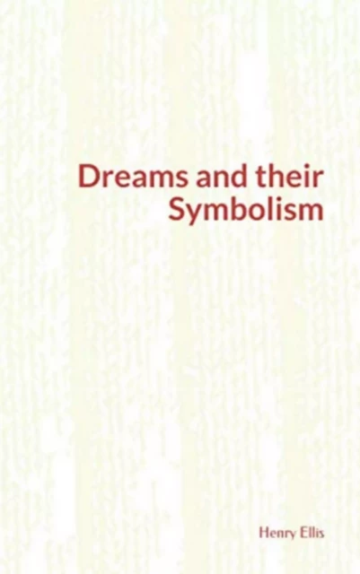 Dreams and their Symbolism - Henry Havelock Ellis - Literature and Knowledge Publishing