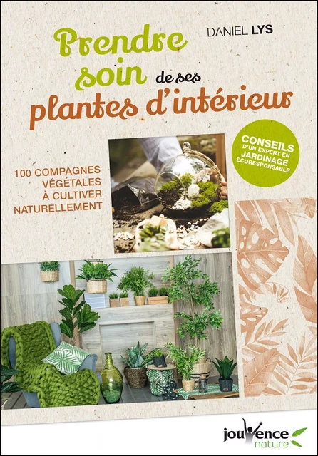 Prendre soin de ses plantes d'intérieur - Daniel Lys - Éditions Jouvence