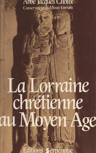 La Lorraine chrétienne au Moyen âge - Jacques Choux - FeniXX réédition numérique