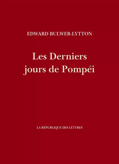 Les Derniers jours de Pompéi - Edward Bulwer-Lytton - République des Lettres