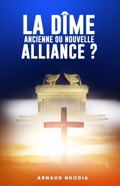 La Dîme ancienne  ou  Nouvelle Alliance - Arnaud Nkodia - Librinova