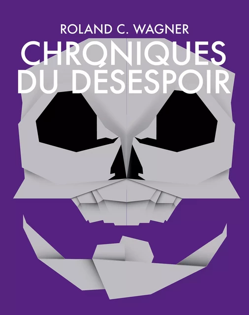 Chroniques du désespoir - Roland C. Wagner - Les Moutons Électriques