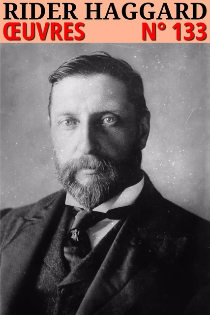 Henry Rider Haggard - Oeuvres - Henry Rider Haggard - lci-eBooks