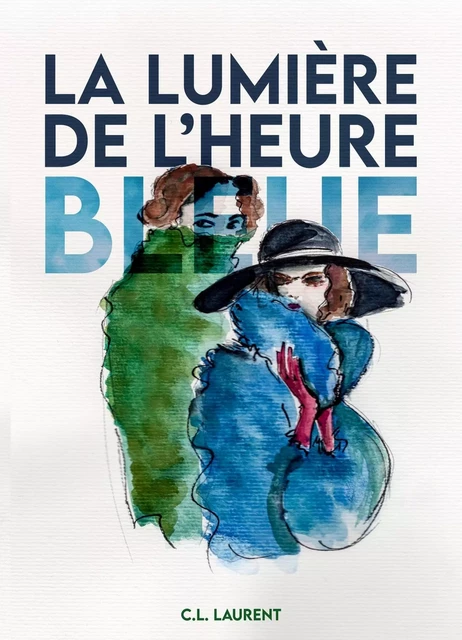 La Lumière de l'heure bleue - C.L. Laurent - Librinova