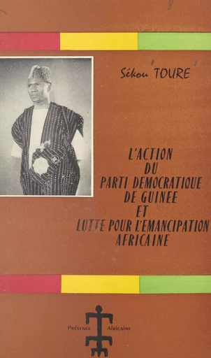 L'action politique du Parti Démocratique de Guinée et lutte pour l'émancipation africaine - Sékou Touré - FeniXX réédition numérique