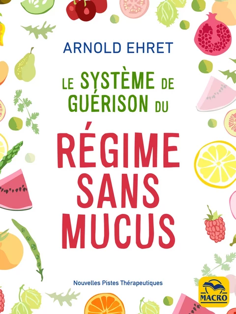 Le système de guérison du régime sans mucus - Arnold Ehret - Macro Editions