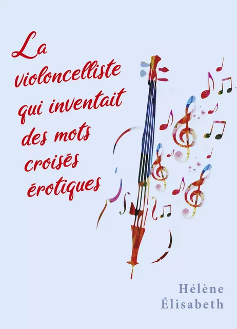 La violoncelliste  qui inventait  des mots croisés érotiques - Hélène Élisabeth - Librinova