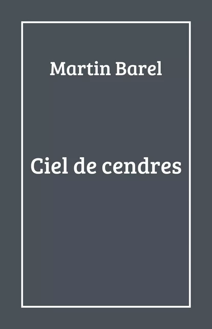 Ciel de cendres - Martin Barel - Librinova