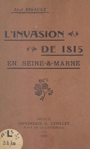 L'invasion de 1815 en Seine-et-Marne - Abel Rigault - FeniXX réédition numérique