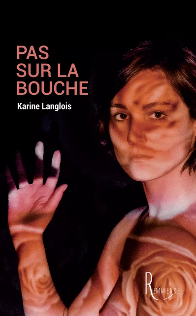 Pas sur la bouche - Karine Langlois - éditions de la Rémanence