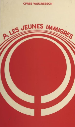 Les jeunes immigrés - Laurence Cirba, Véronique de Rudder-Paurd,  CFRES Vaucresson - FeniXX réédition numérique