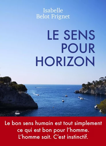 Le Sens pour horizon - Isabelle BELOT FRIGNET - Librinova