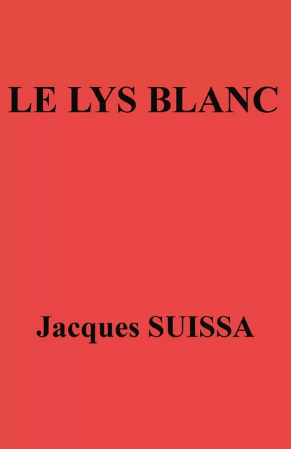 Le Lys blanc - Jacques SUISSA - Librinova