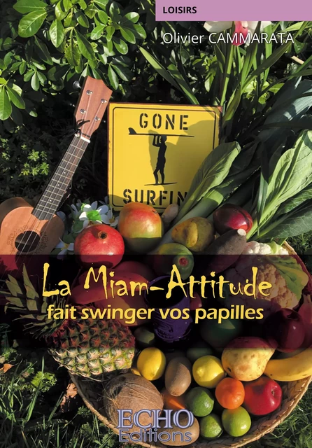 La Miam-Attitude fait swinger vos papilles - Olivier Cammarata - ECHO Editions