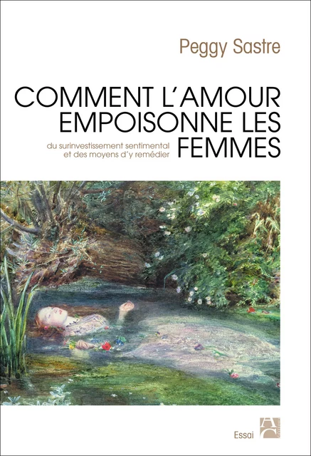 Comment l'amour empoisonne les femmes - Peggy Sastre - Éditions Anne Carrière